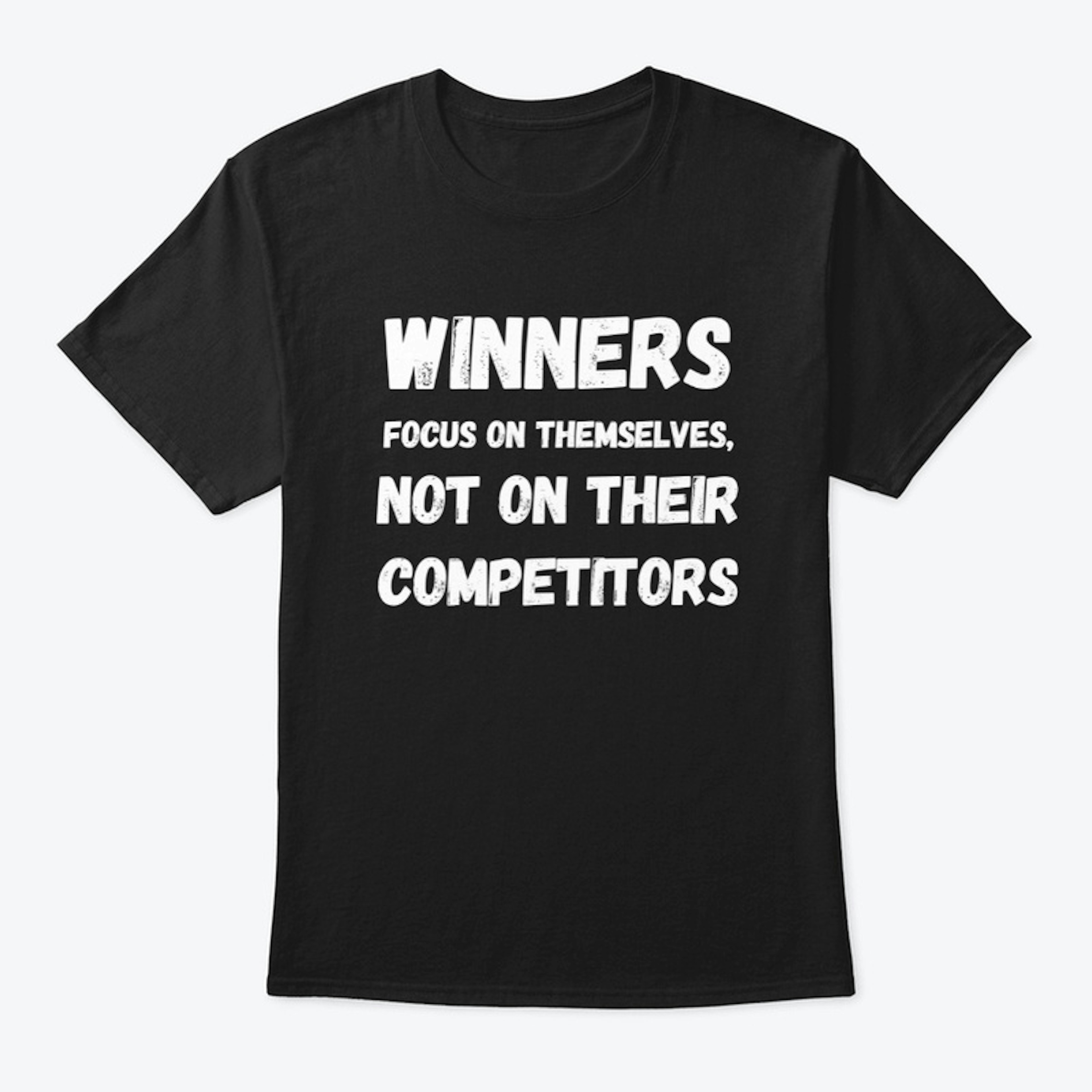 Winners focus on themselves T shirt