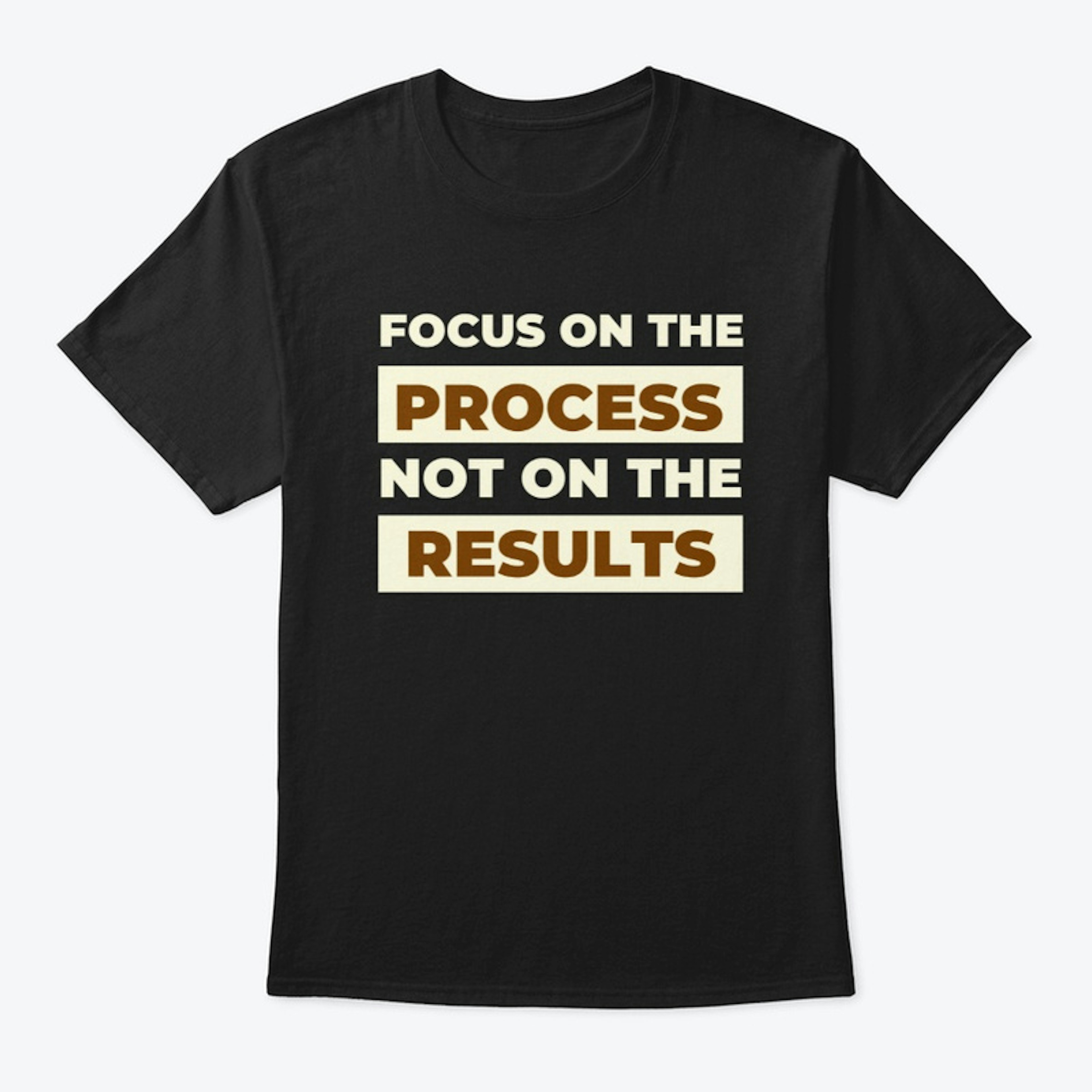Focus on process, not on Results T shirt