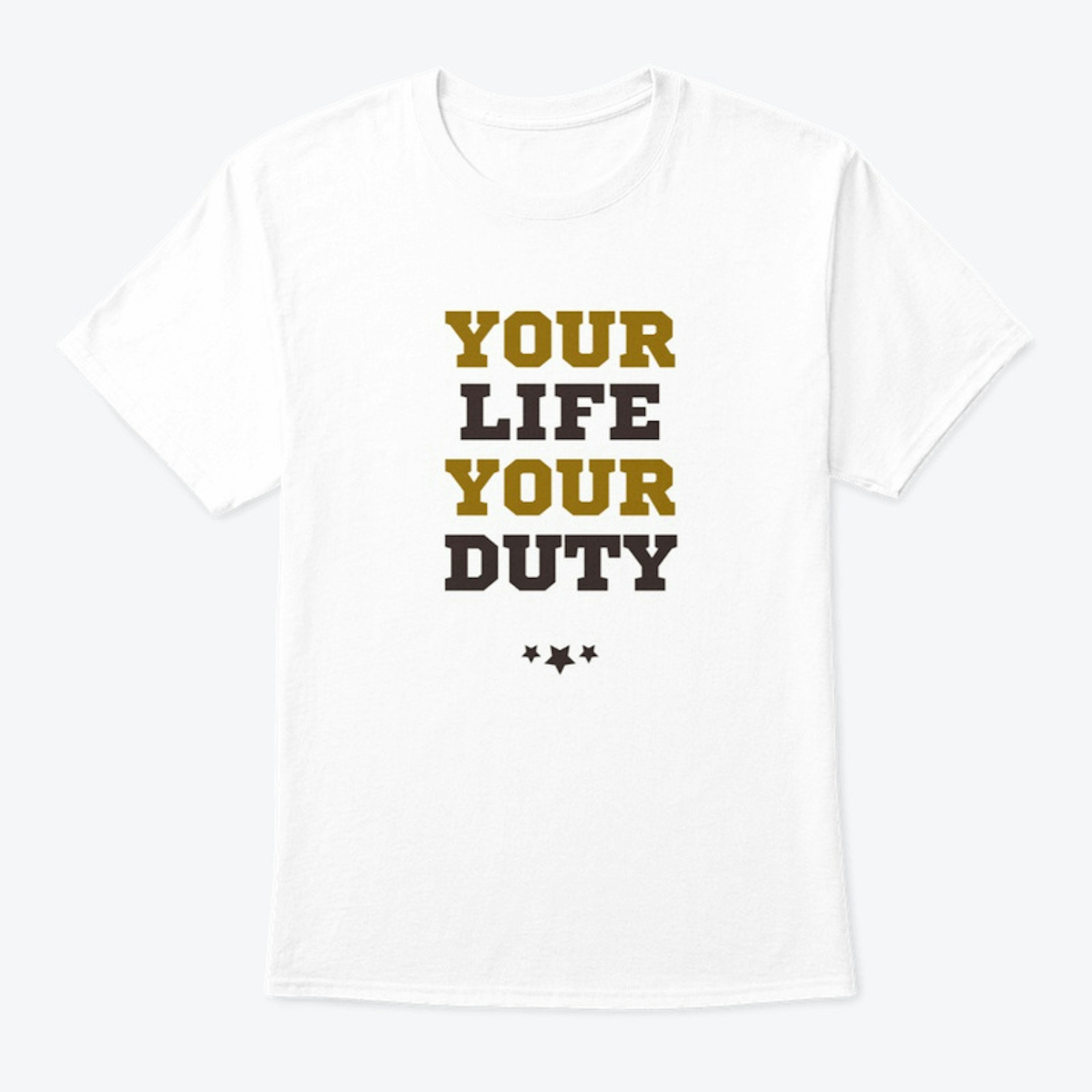 Your Life your duty T shirt