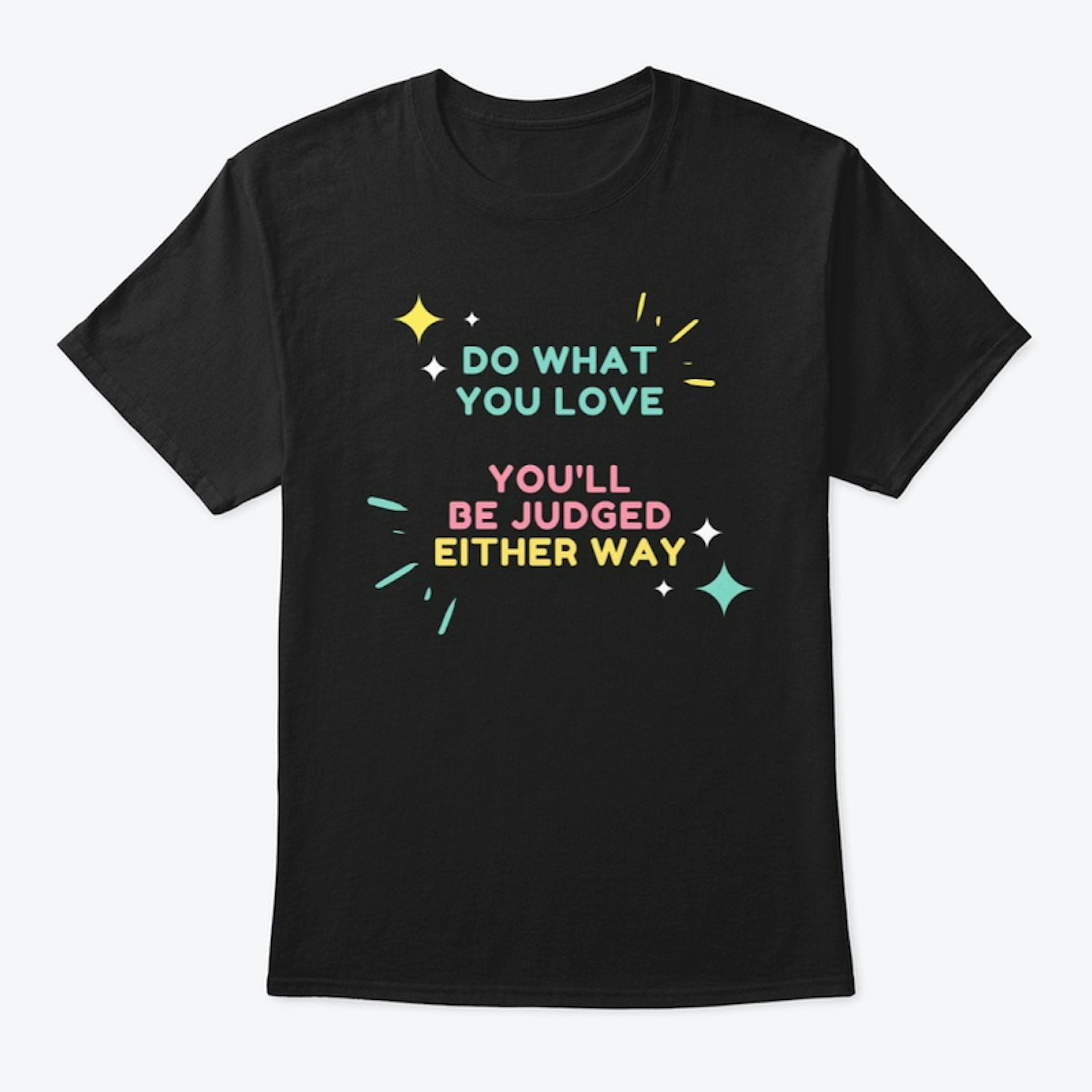 Do what you love quote T shirt
