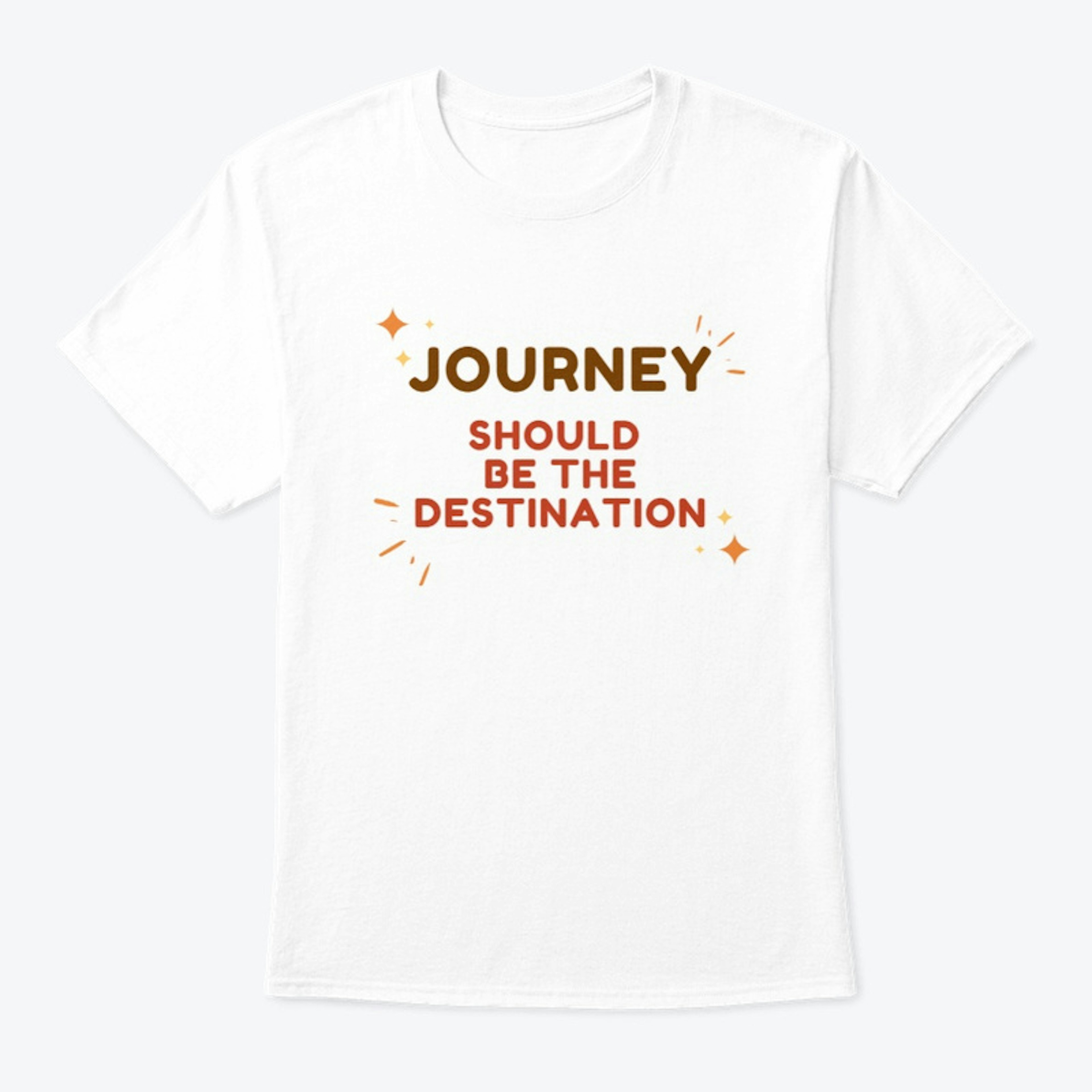 Journey is the destination T shirt