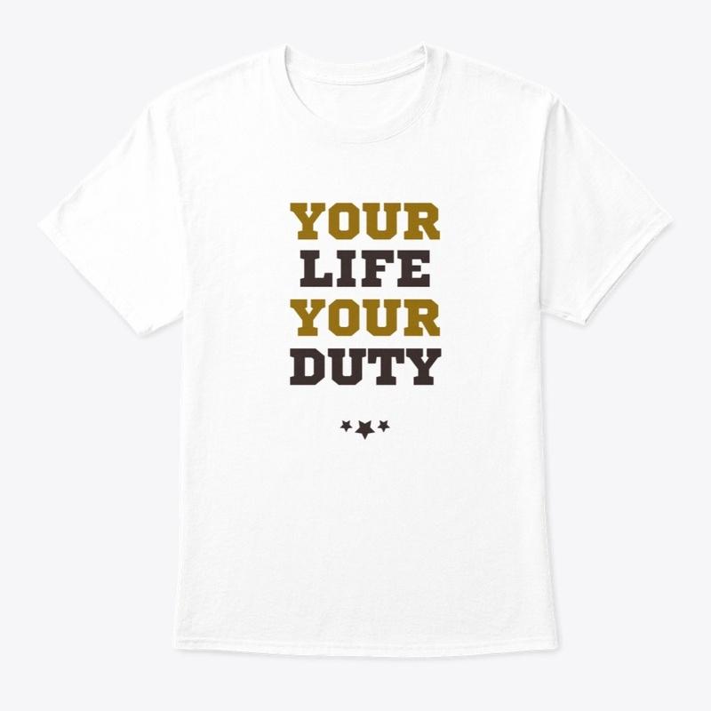 Your Life your duty T shirt