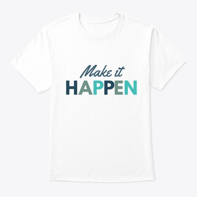 Make it Happen T shirt