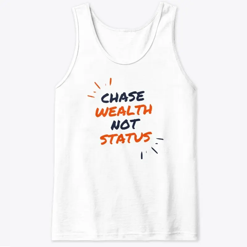 Chase wealth not status T shirt