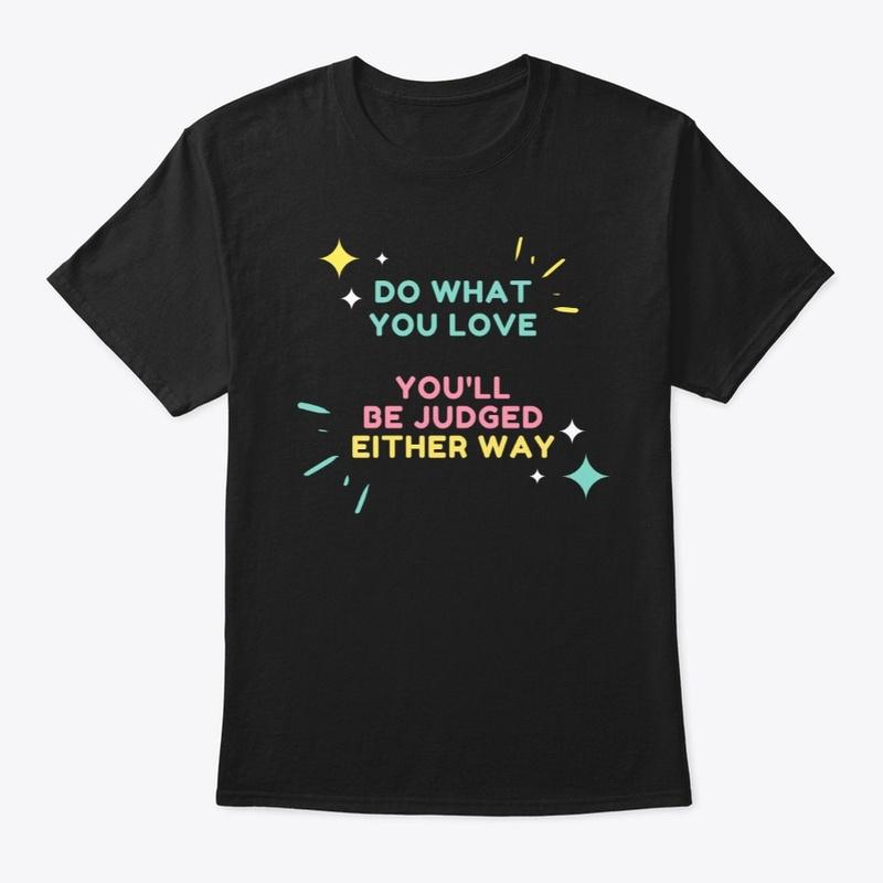 Do what you love quote T shirt