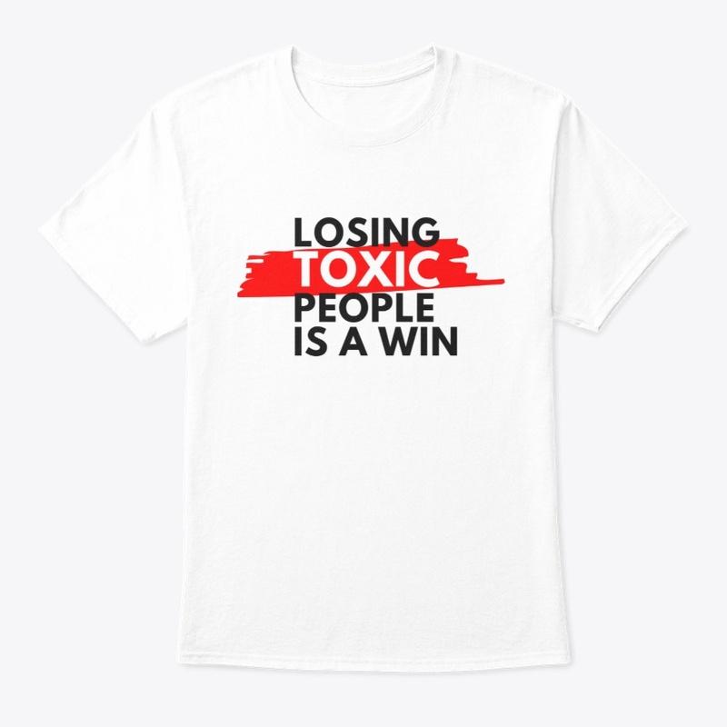 Losing toxic people is a win T shirt